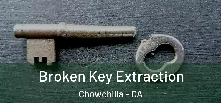  Broken Key Extraction Chowchilla - CA