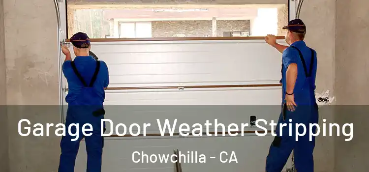  Garage Door Weather Stripping Chowchilla - CA