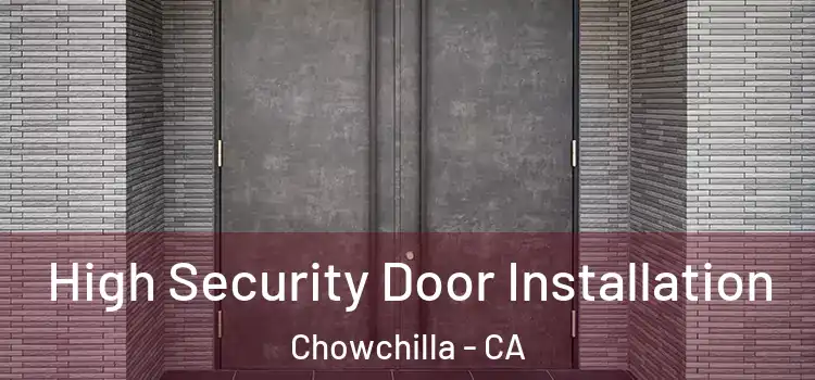  High Security Door Installation Chowchilla - CA